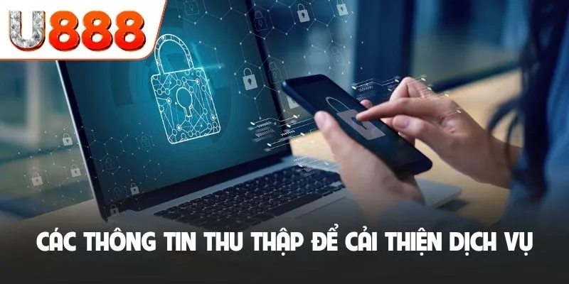 Quyền Riêng Tư U888 Xây Dựng Tường Lửa An Toàn Cho Cộng Đồng 2 Các thông tin thu thập để cải thiện dịch vụ