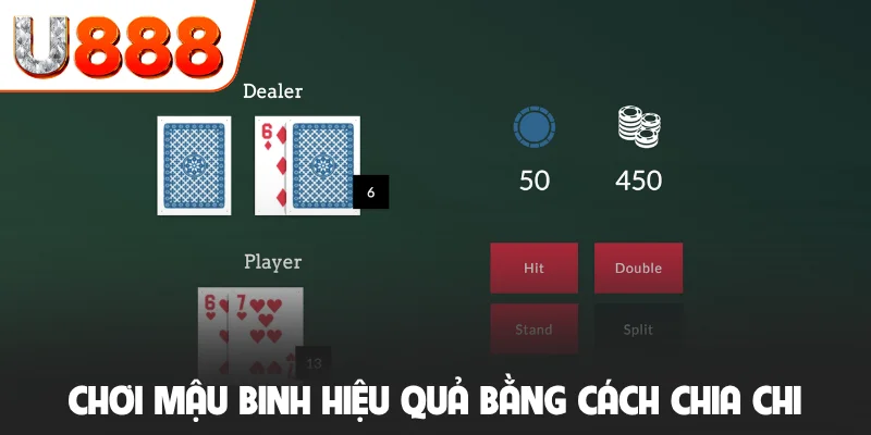 Chơi mậu binh hiệu quả bằng cách chia chi