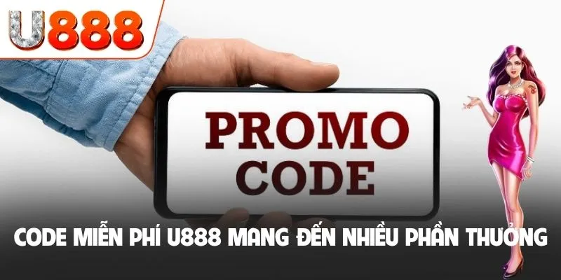 Code Miễn Phí U888 - Cơ Hội Khởi Nghiệp Không Cần Bỏ Vốn 2 Code miễn phí U888 mang đến nhiều phần thưởng