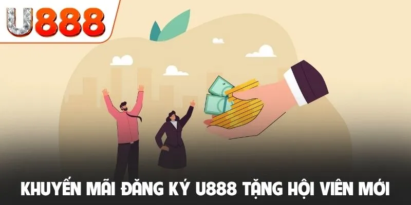 Khuyến Mãi Đăng Ký U888 Nhận Ngay 88K Cực Kỳ Đơn Giản 2 Khuyến mãi đăng ký U888 tặng hội viên mới
