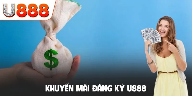 Khuyến Mãi Đăng Ký U888 Nhận Ngay 88K Cực Kỳ Đơn Giản 10 Khuyến mãi đăng ký U888