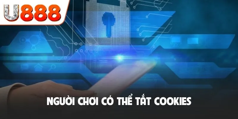 Quyền Riêng Tư U888 Xây Dựng Tường Lửa An Toàn Cho Cộng Đồng 4 Người chơi có thể tắt cookies