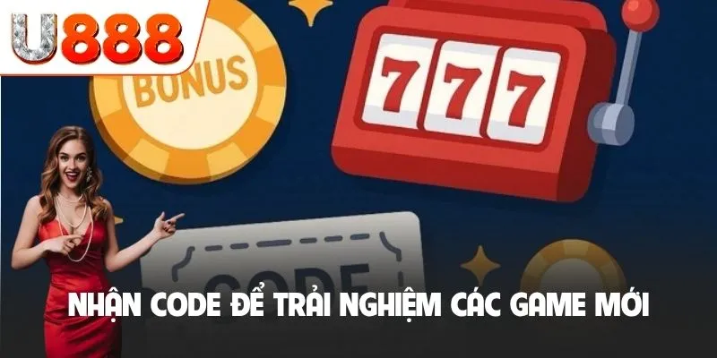 Code Miễn Phí U888 - Cơ Hội Khởi Nghiệp Không Cần Bỏ Vốn 3 Nhận code để trải nghiệm các game mới
