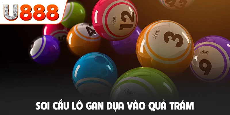 Soi cầu lô gan dựa vào quả trám