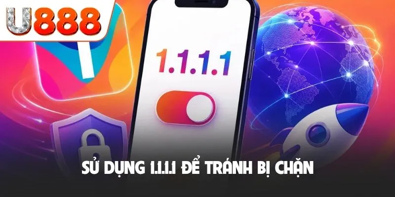 Link Vào U888 - Các Đường Dẫn An Toàn Và Mới Nhất 2026 4 Sử dụng 1.1.1.1 để tránh bị chặn